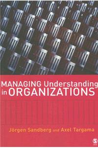 Managing Understanding in Organizations