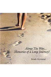 Along The Way...Memories of a Long Journey!