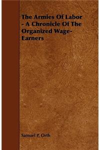 The Armies of Labor - A Chronicle of the Organized Wage-Earners