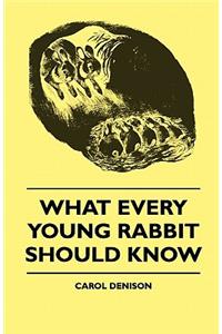 What Every Young Rabbit Should Know