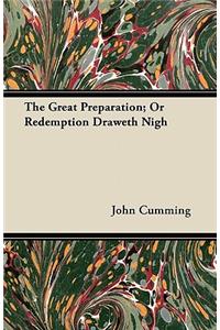 The Great Preparation; Or Redemption Draweth Nigh