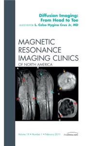 Clinical Applications of Diffusion Imaging: From Head to Toe, an Issue of Magnetic Resonance Imaging Clinics