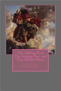 The Talking Bird, the Singing Tree, and the Golden Water
