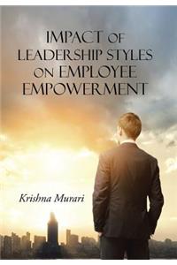 Impact of Leadership Styles on Employee Empowerment