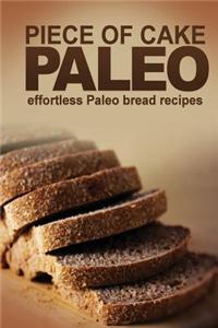 Piece of Cake Paleo - Effortless Paleo Bread Recipes