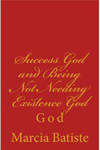 Success God and Being Not Needing Existence God