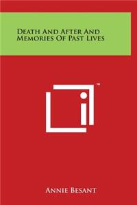 Death and After and Memories of Past Lives