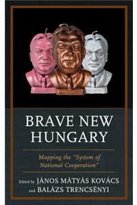 Brave New Hungary: Mapping the "System of National Cooperation"