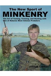 New Sport of Minkenry: The Art of Taming, Training, and Hunting with One of Nature's Most Intense Predators