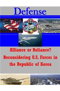 Alliance or Reliance? Reconsidering U.S. Forces in the Republic of Korea