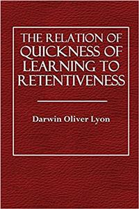 The Relation of Quickness of Learning to Retentiveness (Columbia University Contributions to Philosopy and Psychology) (Volume 24)