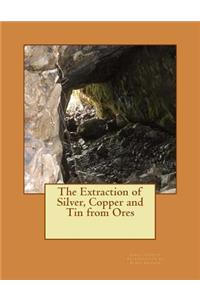 The Extraction of Silver, Copper and Tin from Ores