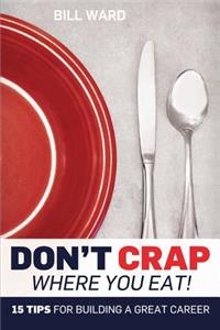 Don't Crap Where you Eat!