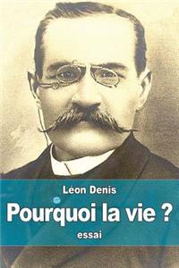 Pourquoi la vie ?: solution rationnelsolution rationnelle du problème de l'existence, ce que nous sommes, d'où nous venons, où nous allons