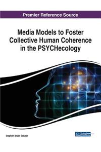 Media Models to Foster Collective Human Coherence in the PSYCHecology