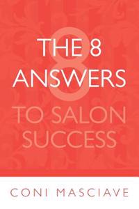 The 8 Answers to Salon Success: Better Business for Salon Owners and Managers