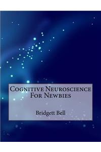 Cognitive Neuroscience For Newbies