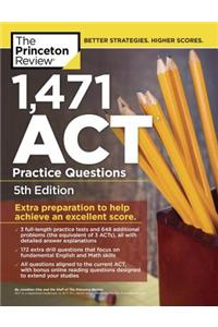 1,471 ACT Practice Questions, 5th Edition: Extra Preparation to Help Achieve an Excellent Score