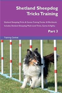 Shetland Sheepdog Tricks Training Shetland Sheepdog Tricks & Games Training Tracker & Workbook. Includes: Shetland Sheepdog Multi-Level Tricks, Games & Agility. Part 3