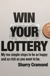 Win Your Lottery (USA edition): My ten simple steps to be as happy and as rich as you want to be