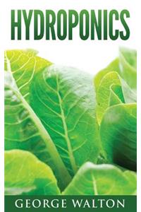 Hydroponics: A Practical and In-Depth Guide to Hydroponics: A Practical and In-Depth Guide to Hydroponics