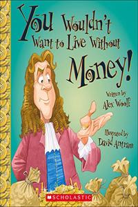 You Wouldn't Want to Live Without Money!