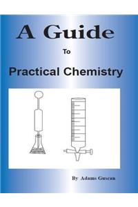 A Guide to Practical Chemistry
