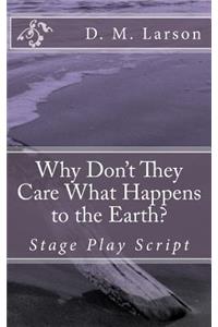 Why Don't They Care What Happens to the Earth?