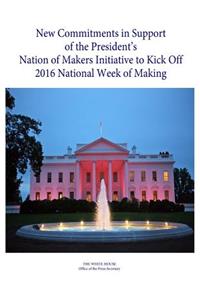 New Commitments in Support of the President's Nation of Makers Initiative to Kick Off 2016 National Week of Making