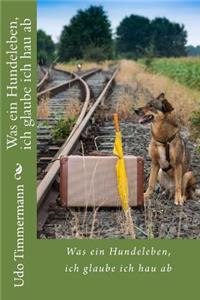 Was Ein Hundeleben, Ich Glaube Ich Hau AB