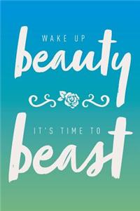 Wake Up Beauty It's Time to Beast