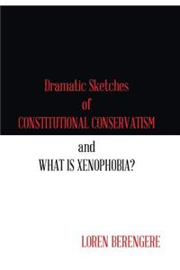 Dramatic Sketches of Constitutional Conservatism and What is Xenophobia?