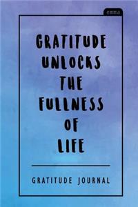 Gratitude Unlocks the Fullness of Life: Gratitude Journal