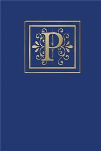 P: Ruled Journal, 160 Pages, 6x9 Inch (15.24 X 22.86 CM) Soft Cover/ Paperback. Blue Background and Gold Monogram Letter P