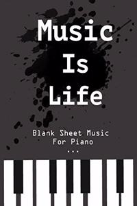 Blank Sheet Music For Piano Music Is Life