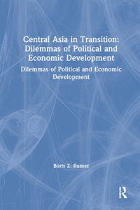Central Asia in Transition: Dilemmas of Political and Economic Development