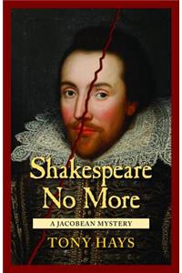 Shakespeare No More: A Jacobean Mystery