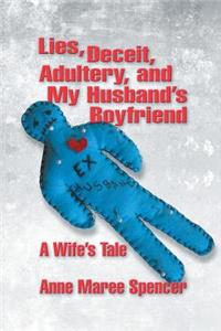 Lies, Deceit, Adultery, and My Husband's Boyfriend: A Wife's Tale