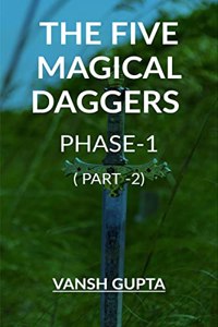 THE FIVE MAGICAL DAGGERS PHASE -1( PART-2)