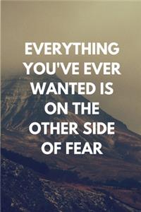Everything You've Ever Wanted Is On The Other Side Of Fear