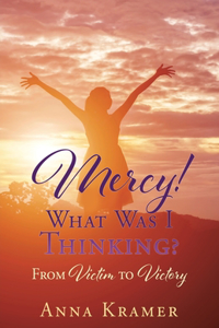 Mercy! What Was I Thinking?