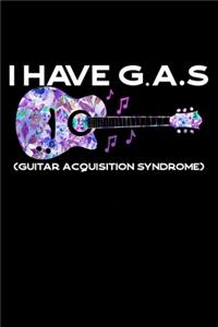 I Have G.A.S ( Guitar Acquisition Syndrome )