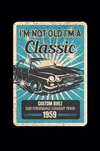 I'm Not Old I'm A Classic Custom Built High Performance Legendary Power 1959