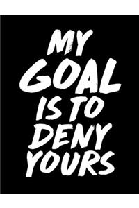 My Goal Is To Deny Yours