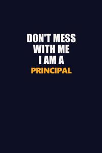Don't Mess With Me I Am A Principal