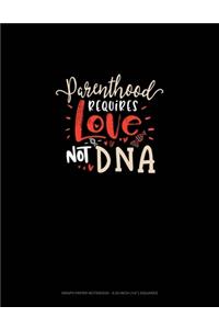 Parenthood Requires Love Not DNA