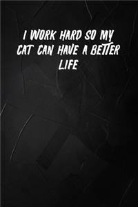 I Work Hard So My Cat Can Have A Better Life