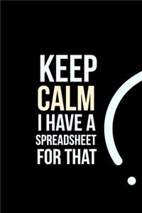 Keep Calm I have a Spreadsheet for that