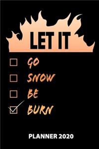 Let It Go Snow Be Burn Planner 2020