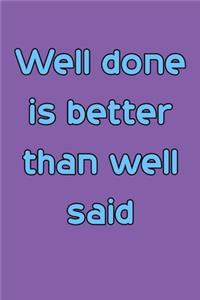 Well done is better than well said 6x9 Journal/Notebook For Men/Women
